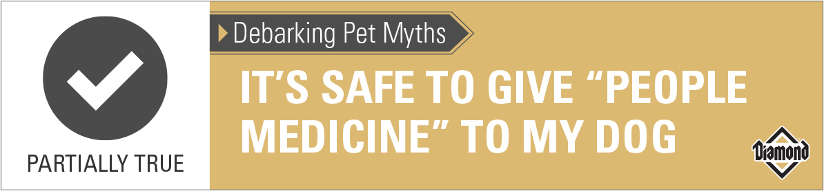 Partially True: It's Safe to Give "People Medicine" to My Dog | Diamond Pet Foods